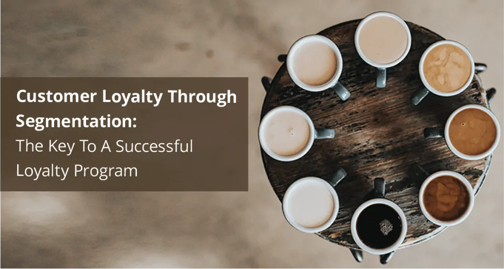Customer Loyalty Segmentation Definition, Benefits, and Strategy for Success
