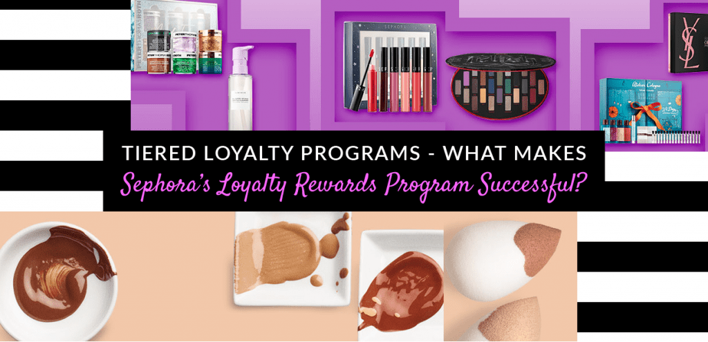 Tiered Loyalty Programs- What Makes the Sephora’s Loyalty Rewards Program Successful?