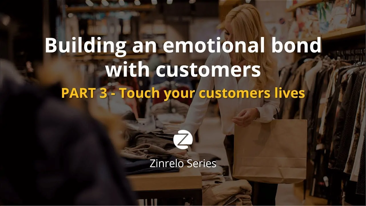 Part 3 – Touch your customers lives