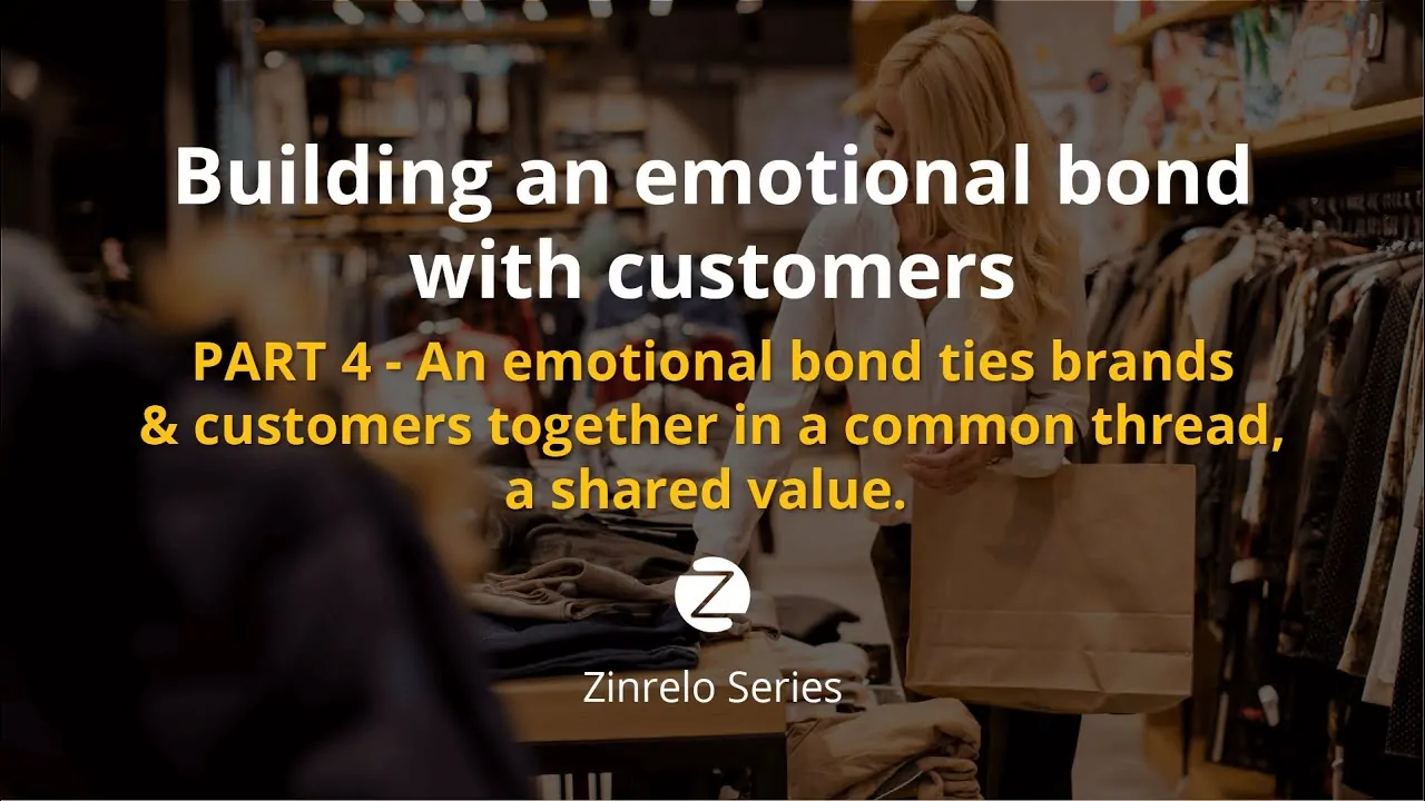 Part 4 – An emotional bond ties brands and customers together in a common thread, a shared value.