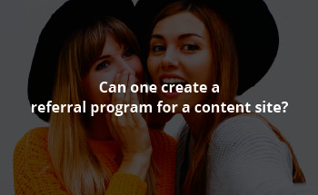 Can one create a referral program for a content site?
