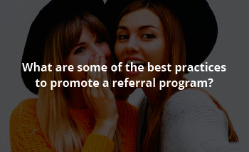 What are some of the best practices to promote a referral program?