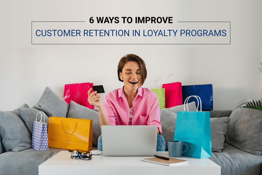 6 Ways to Improve Customer Retention in Loyalty Programs