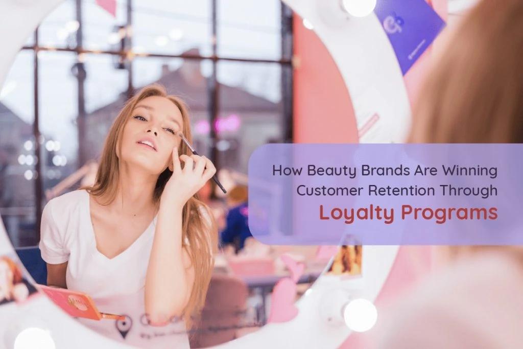 How to Build Brand Loyalty in The Beauty Industry: Top Customer Retention Strategies