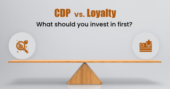 CDP vs. Loyalty: What Should You Invest in First?