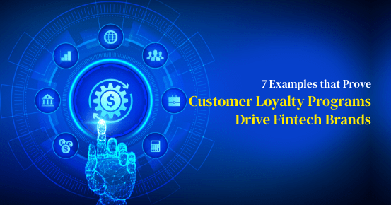 7 Examples that Prove Customer Loyalty Programs Drive Fintech Brands