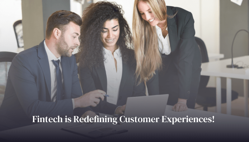 Fintech is redefining customer experiences