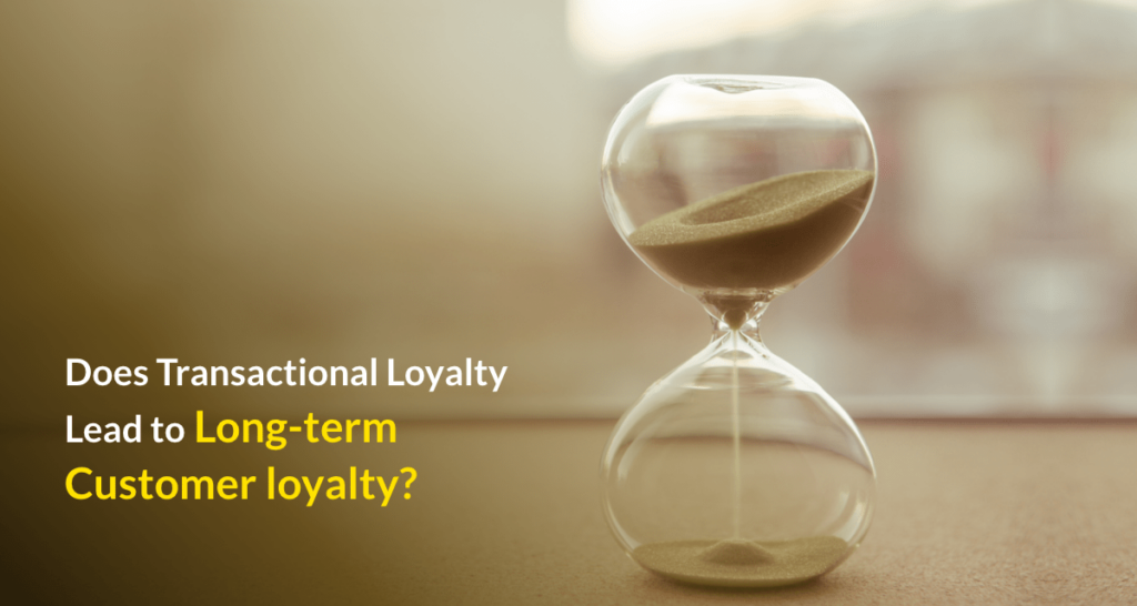 What Is Transactional Loyalty and Does It Lead to Long-Term Customer Loyalty?