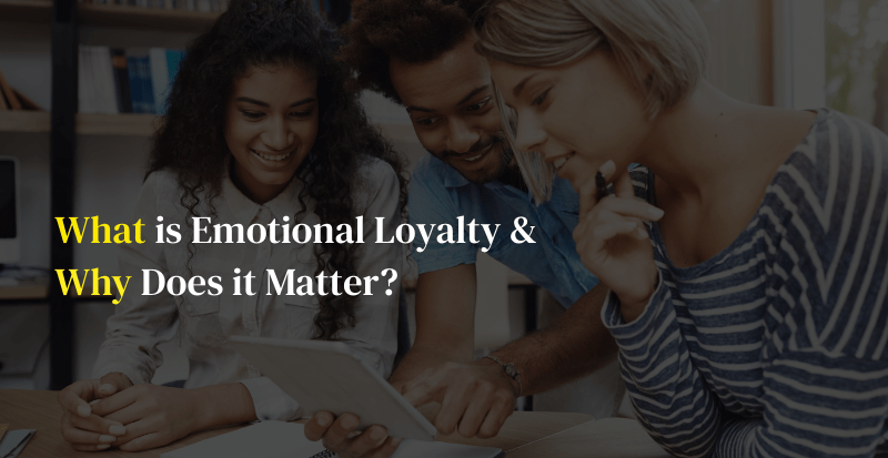 What is Emotional Loyalty and What is the importance?