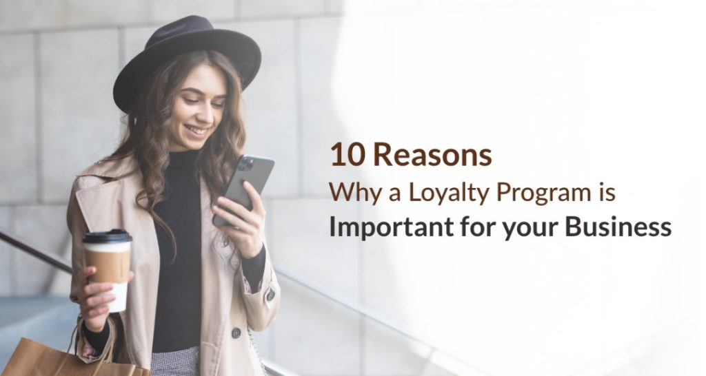 Don’t Have A Loyalty Program in 2023? Here Are 10 Reasons To Create One for Your Business
