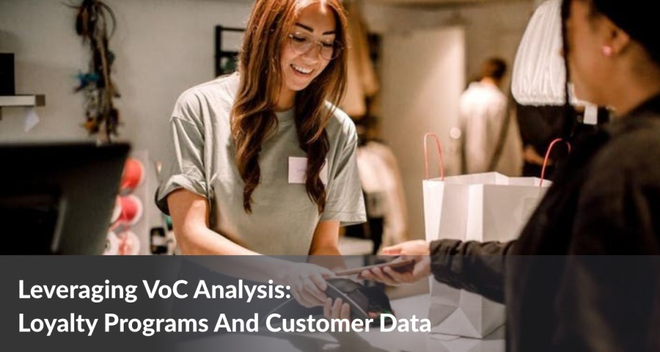 Leveraging VoC Analysis: Loyalty Programs And Customer Data