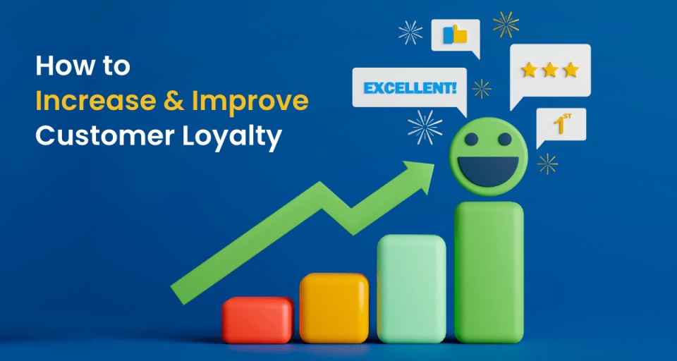 How to Increase and Improve Customer Loyalty