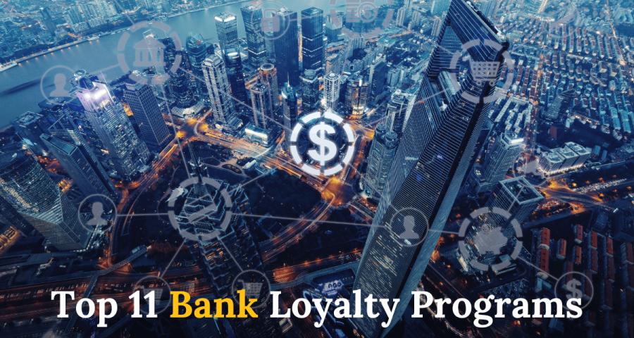 Top 11 Bank Loyalty Programs That are Elevating Banking Experience