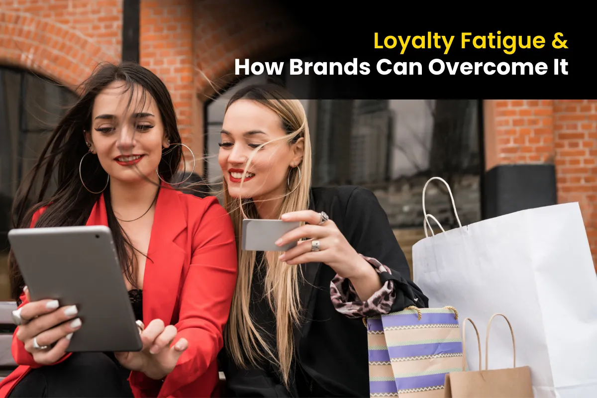 Loyalty Fatigue & How Brands Can Overcome it